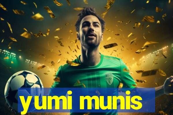 yumi munis